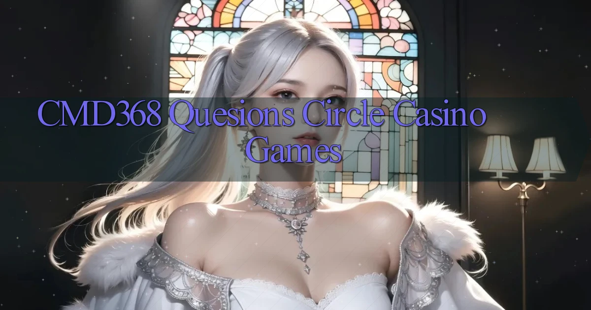 cmd368  quesions circle casino games
