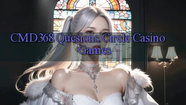 cmd368  quesions circle casino games
