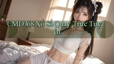 cmd368 Xổ số quay trực tuyến
