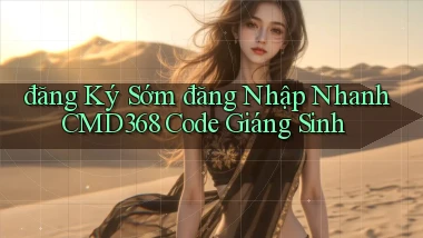 đăng ký sớm đăng nhập nhanh cmd368 code giáng sinh