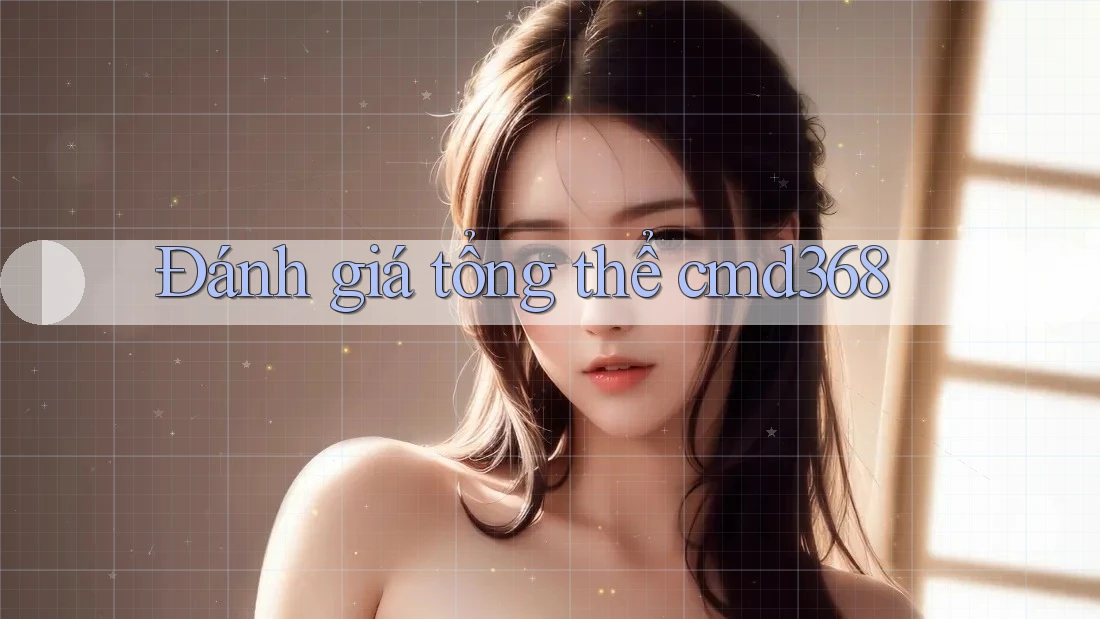 Đánh giá tổng thể cmd368