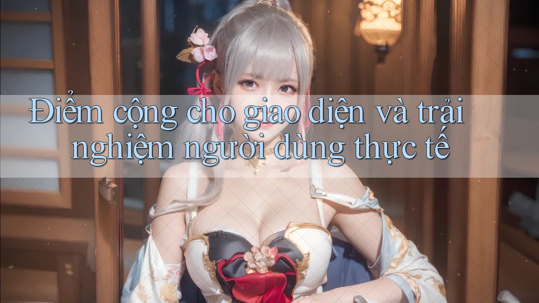 Điểm cộng cho giao diện và trải nghiệm người dùng thực tế Điểm cộng cho giao diện và trải nghiệm người dùng thực tế