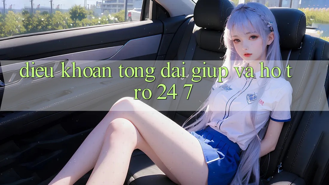 Điều khoản Tổng đài giúp Và Hỗ Trợ 24/7