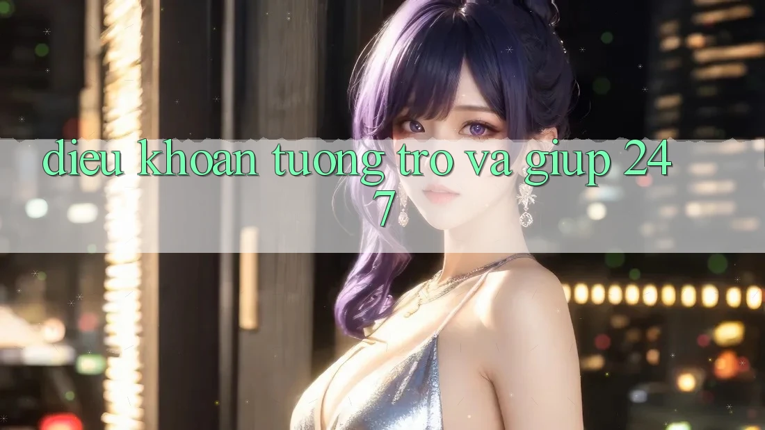 Điều khoản Tương trợ Và Giúp 24/7 Điều khoản Tương trợ Và Giúp 24/7
