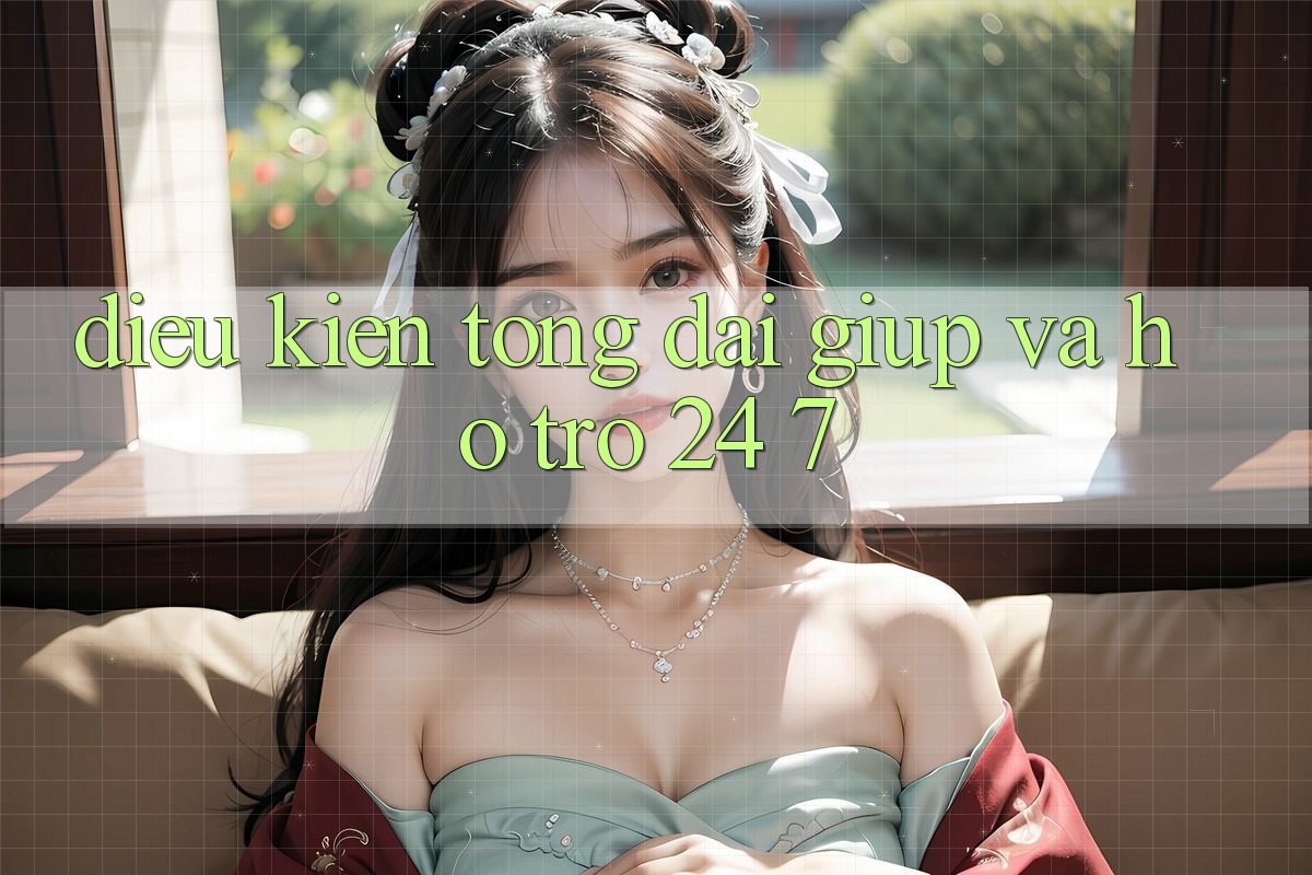 Điều kiện Tổng đài giúp Và Hỗ Trợ 24/7