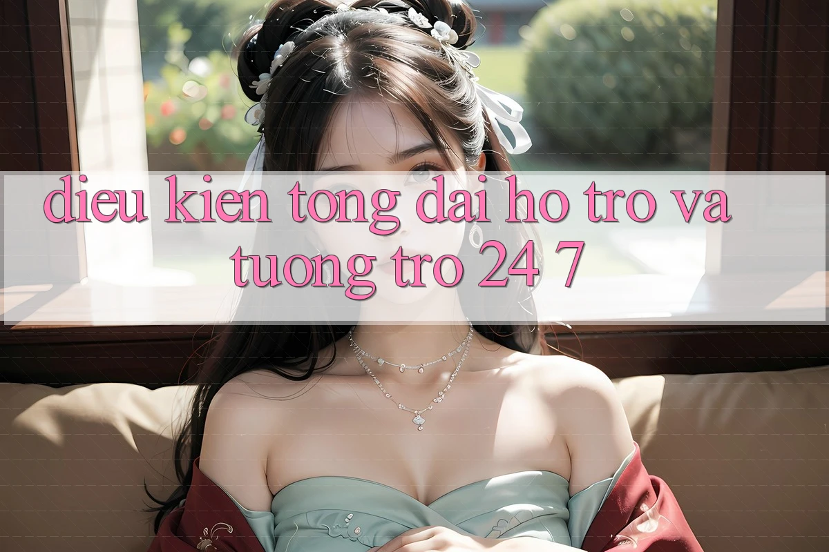 Điều kiện Tổng đài hỗ trợ Và Tương trợ 24/7