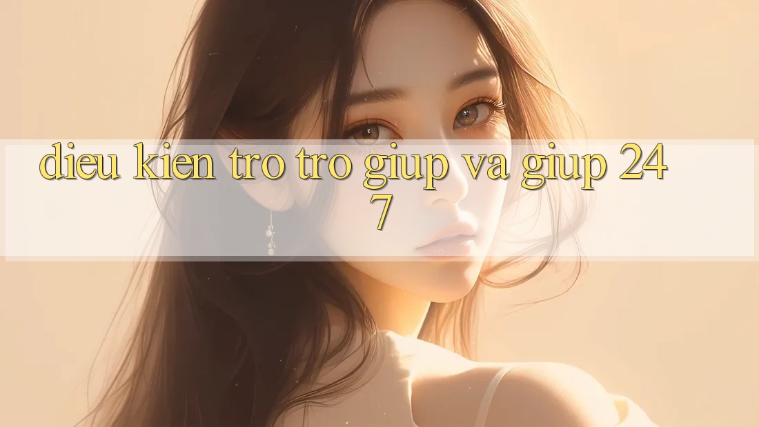 Điều kiện Trợ trợ giúp Và Giúp 24/7 Điều kiện Trợ trợ giúp Và Giúp 24/7