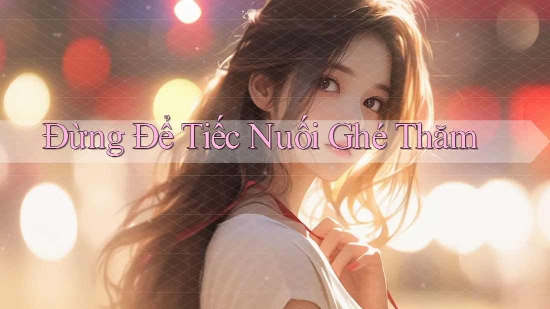 Đừng Để Tiếc Nuối Ghé Thăm