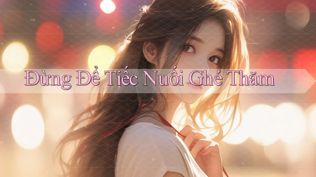 Đừng Để Tiếc Nuối Ghé Thăm Đừng Để Tiếc Nuối Ghé Thăm