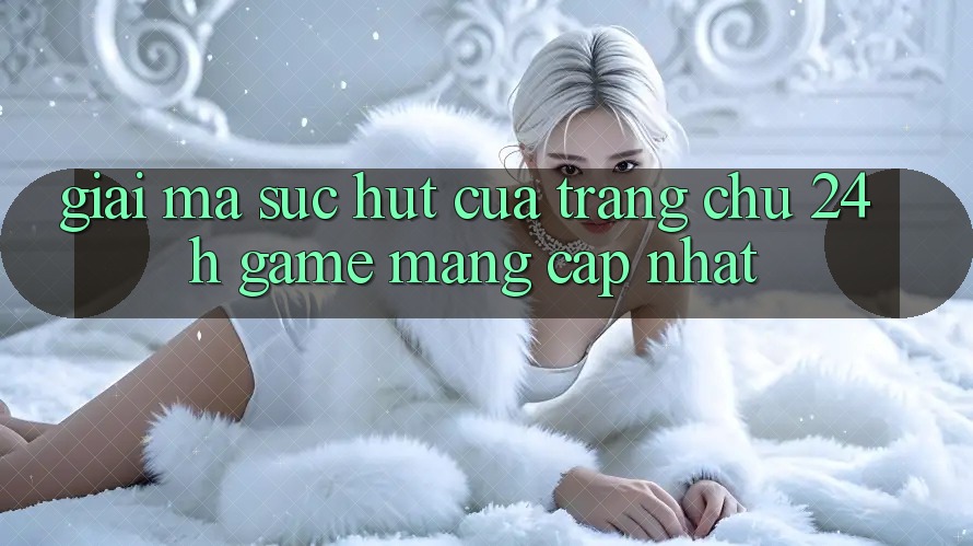 Giải Mã Sức Hút Của “Trang chủ 24h - Game mạng Cập Nhật” Giải Mã Sức Hút Của “Trang chủ 24h - Game mạng Cập Nhật”