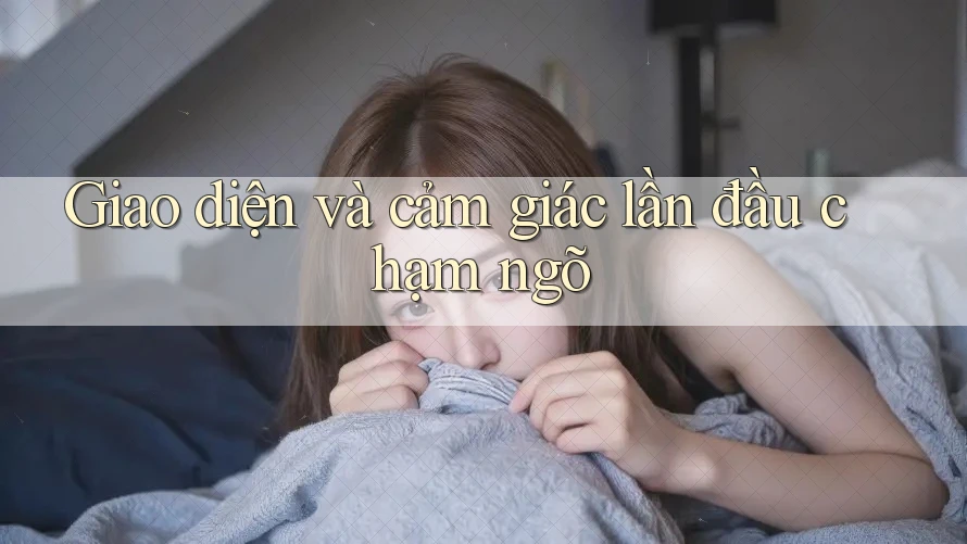 Giao diện và cảm giác lần đầu chạm ngõ Giao diện và cảm giác lần đầu chạm ngõ