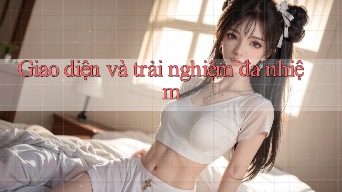 Giao diện và trải nghiệm đa nhiệm Giao diện và trải nghiệm đa nhiệm