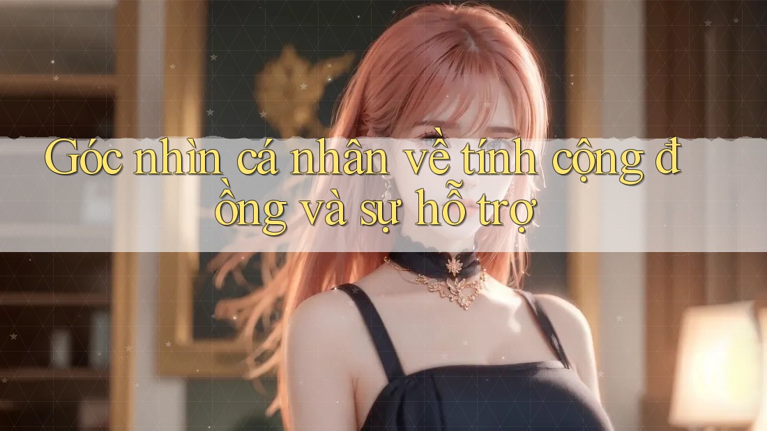 Góc nhìn cá nhân về tính cộng đồng và sự hỗ trợ
