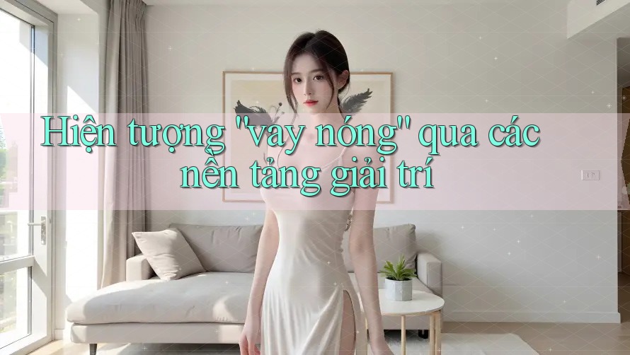 Hiện tượng “vay nóng” qua các nền tảng giải trí