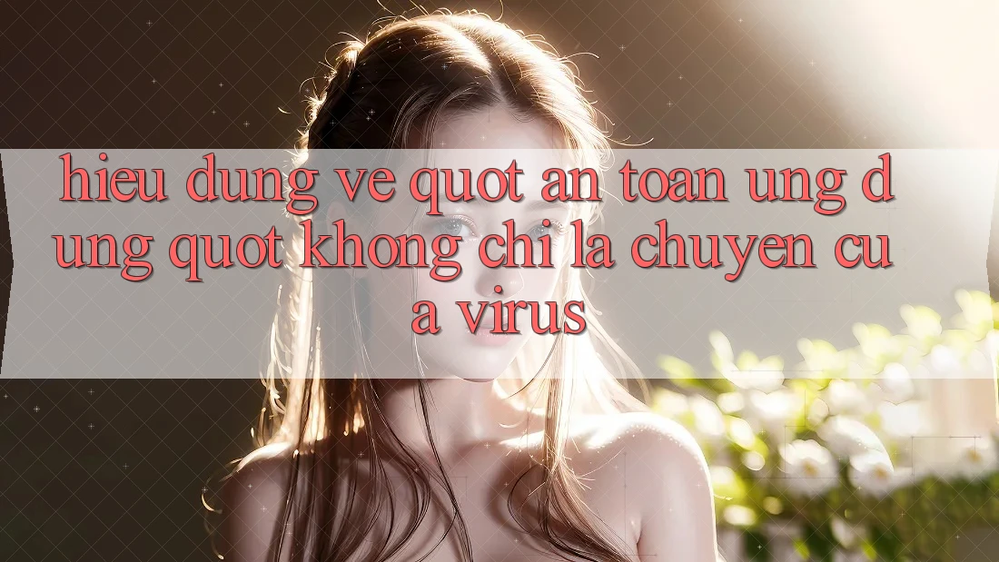Hiểu Đúng Về " An Toàn Ứng Dụng" : Không Chỉ Là Chuyện Của Virus Hiểu Đúng Về " An Toàn Ứng Dụng" : Không Chỉ Là Chuyện Của Virus
