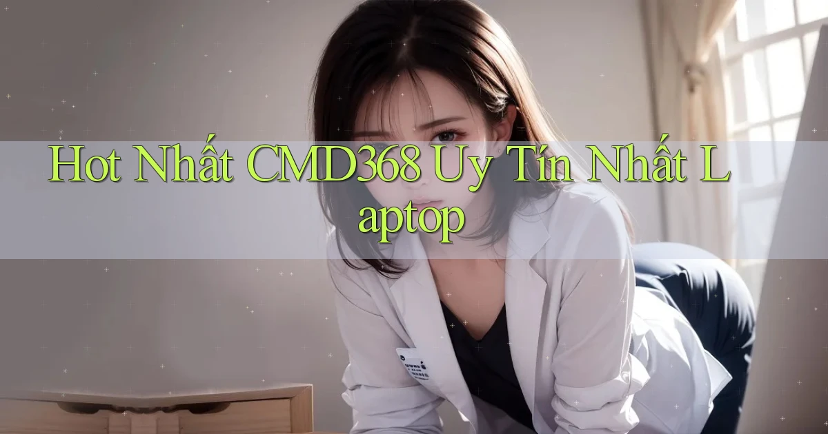 hot nhất cmd368 uy tín nhất laptop