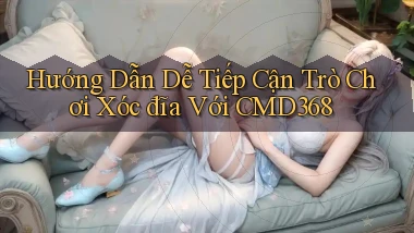 hướng dẫn dễ tiếp cận trò chơi xóc đĩa với cmd368