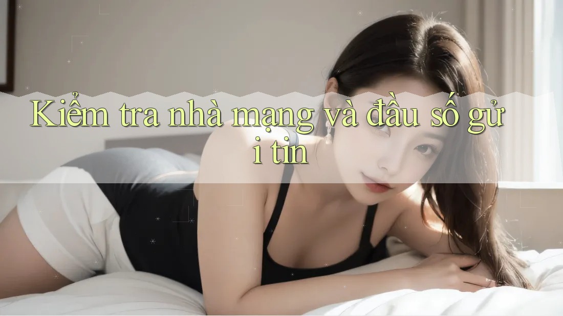Kiểm tra nhà mạng và đầu số gửi tin Kiểm tra nhà mạng và đầu số gửi tin