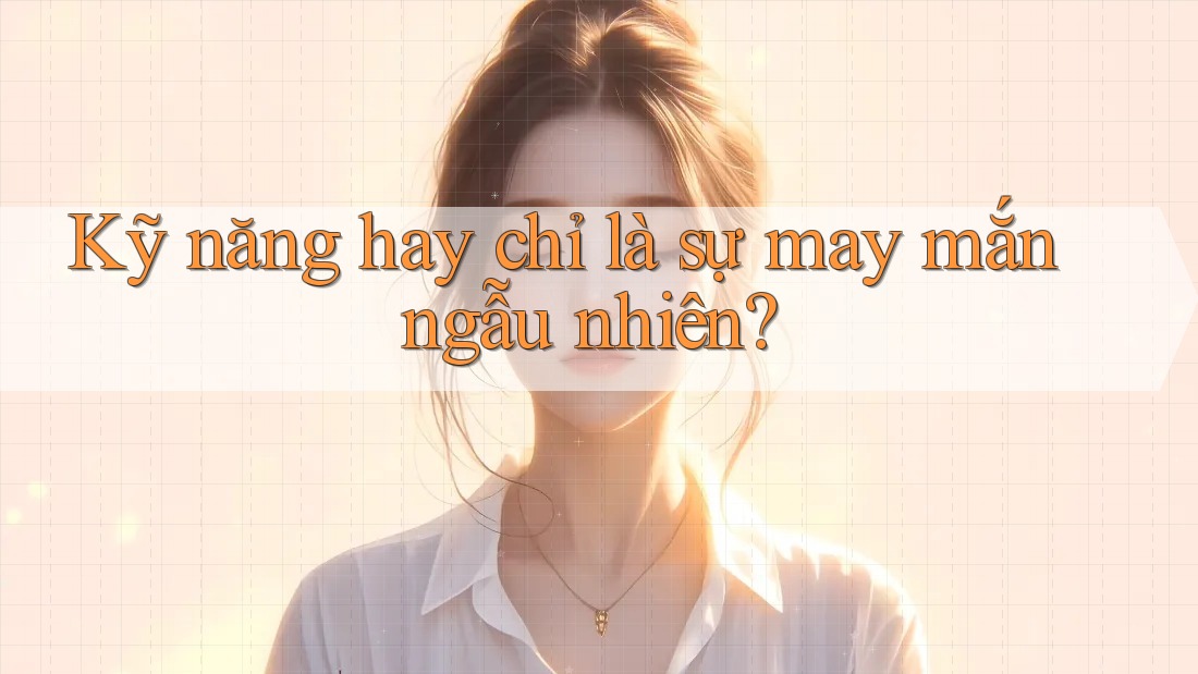Kỹ năng hay chỉ là sự may mắn ngẫu nhiên?