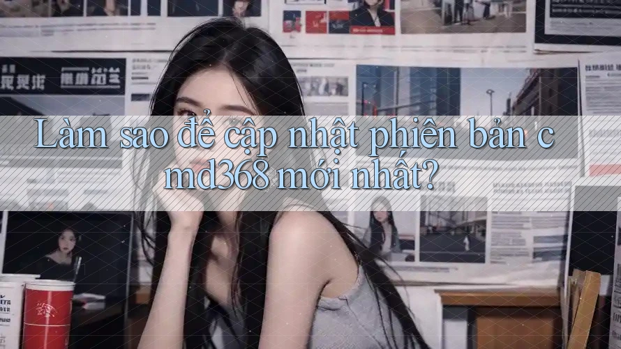 Làm sao để cập nhật phiên bản cmd368 mới nhất? Làm sao để cập nhật phiên bản cmd368 mới nhất?