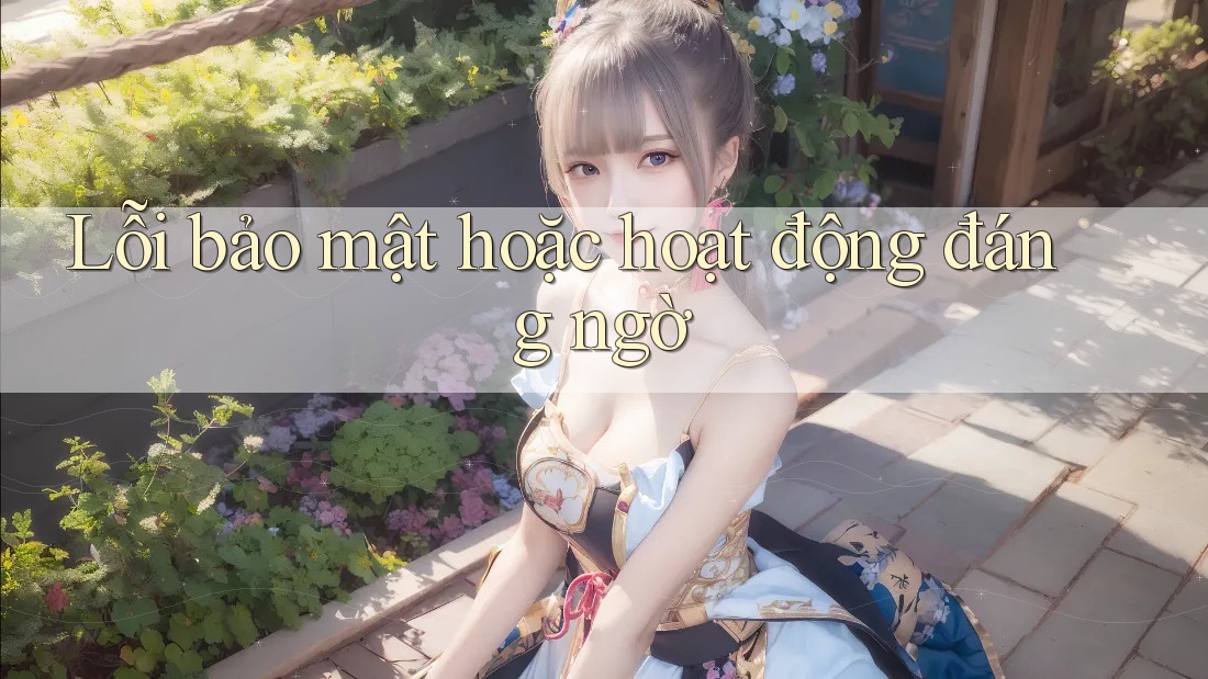 Lỗi bảo mật hoặc hoạt động đáng ngờ