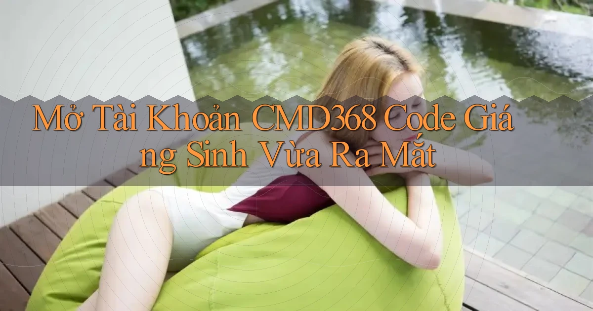 mở tài khoản cmd368 code giáng sinh vừa ra mắt