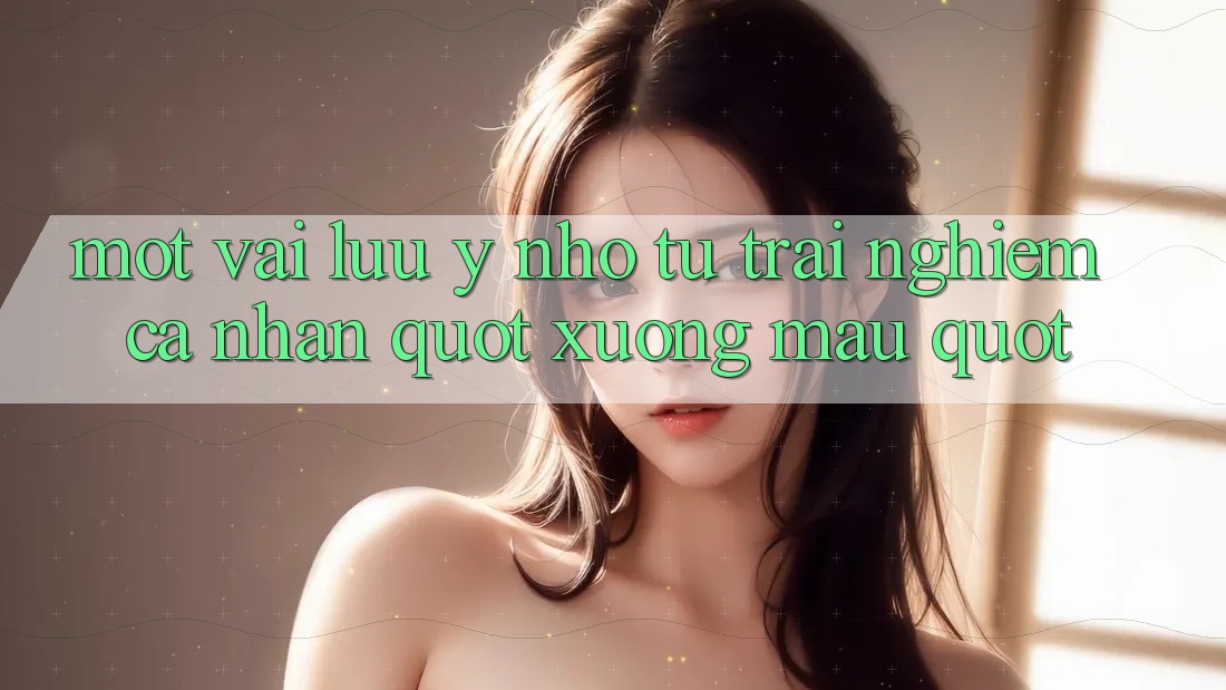 Một vài lưu ý nhỏ từ trải nghiệm cá nhân " xương máu"