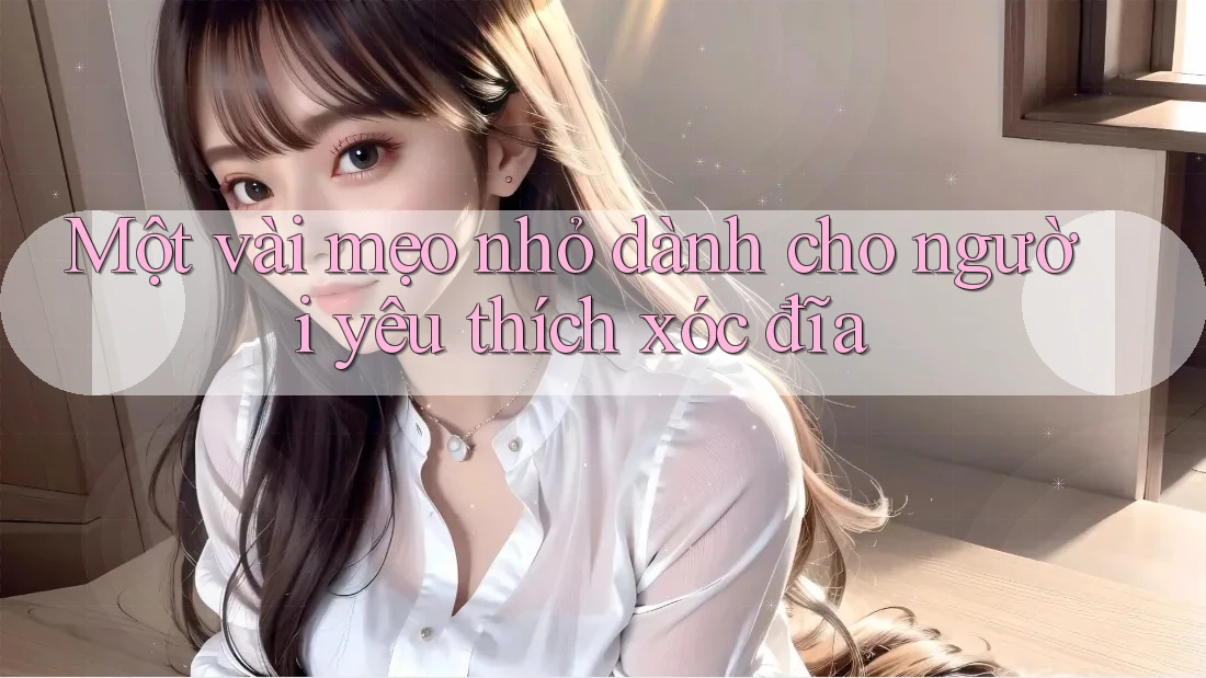 Một vài mẹo nhỏ dành cho người yêu thích xóc đĩa Một vài mẹo nhỏ dành cho người yêu thích xóc đĩa
