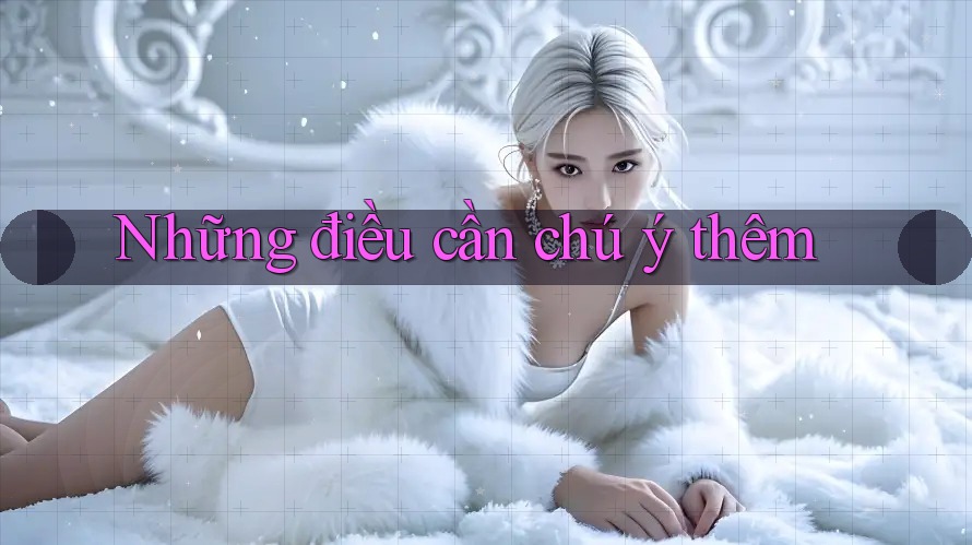 Những điều cần chú ý thêm Những điều cần chú ý thêm