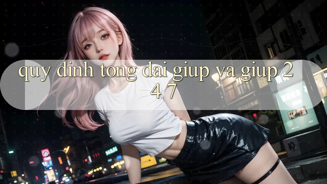 Quy định Tổng đài giúp Và Giúp 24/7