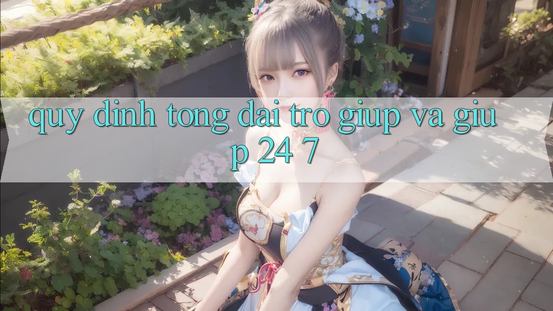 Quy định Tổng đài trợ giúp Và Giúp 24/7 Quy định Tổng đài trợ giúp Và Giúp 24/7