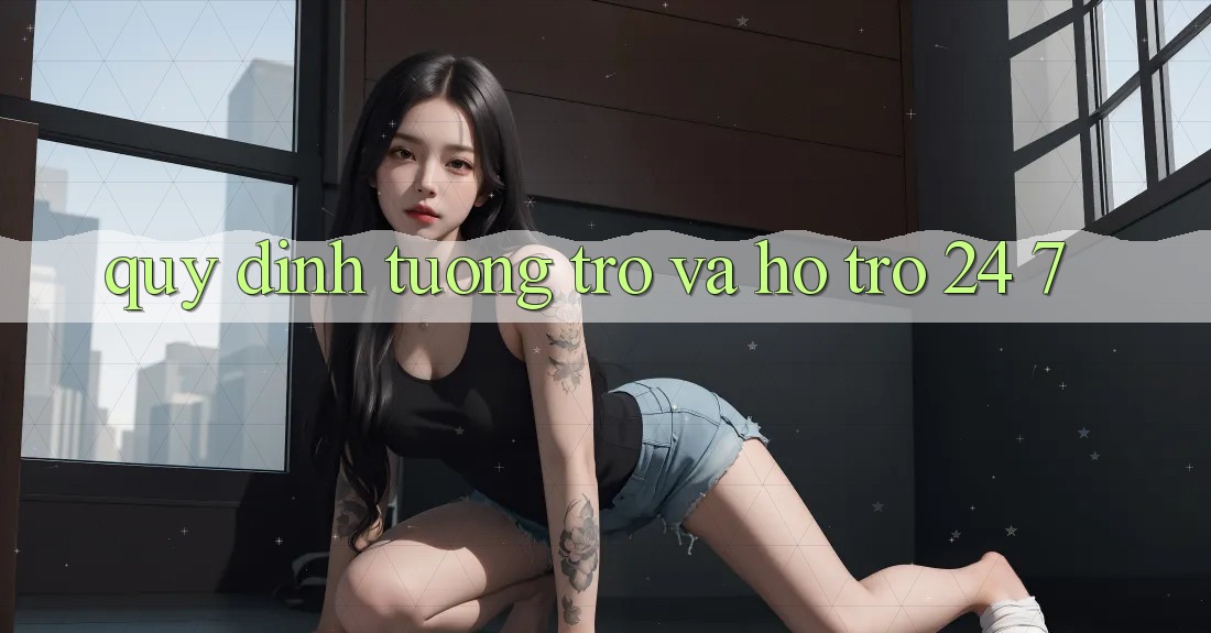 Quy định Tương trợ Và Hỗ Trợ 24/7