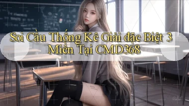 soi cầu thống kê giải đặc biệt 3 miền tại cmd368