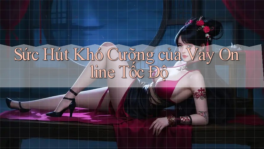 Sức Hút Khó Cưỡng của Vay Online Tốc Độ Sức Hút Khó Cưỡng của Vay Online Tốc Độ