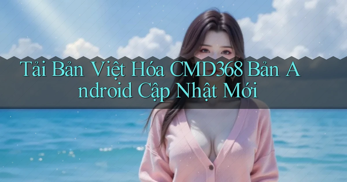 tải bản việt hóa cmd368 bản android cập nhật mới