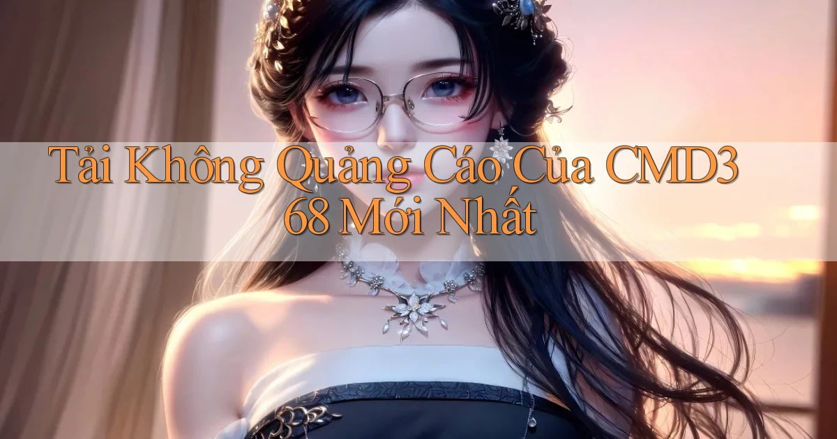 tải không quảng cáo của cmd368 mới nhất