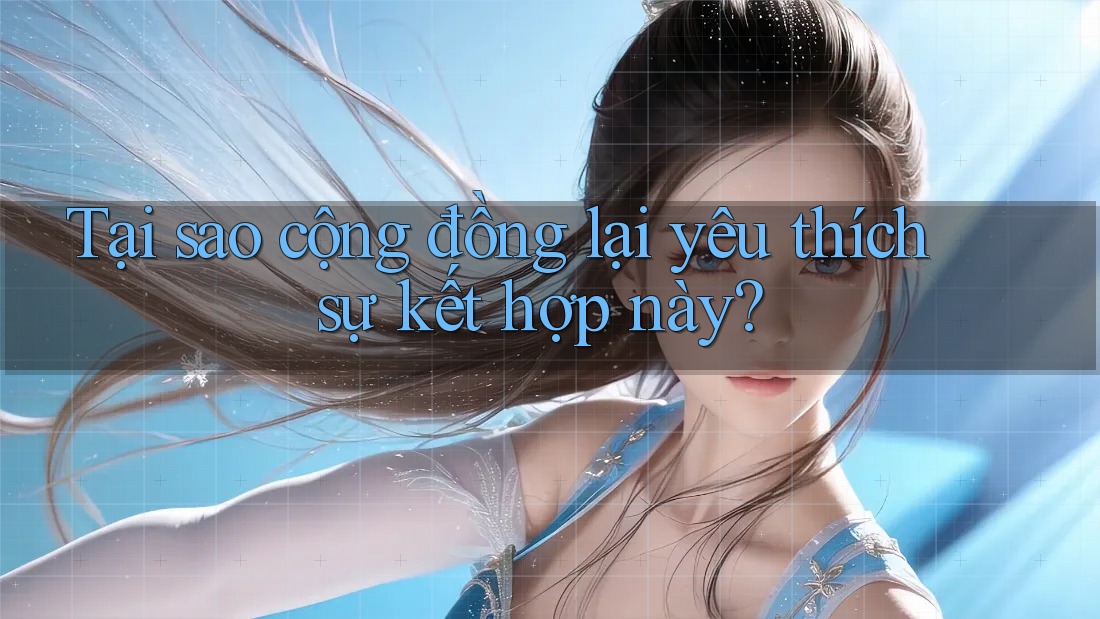 Tại sao cộng đồng lại yêu thích sự kết hợp này?