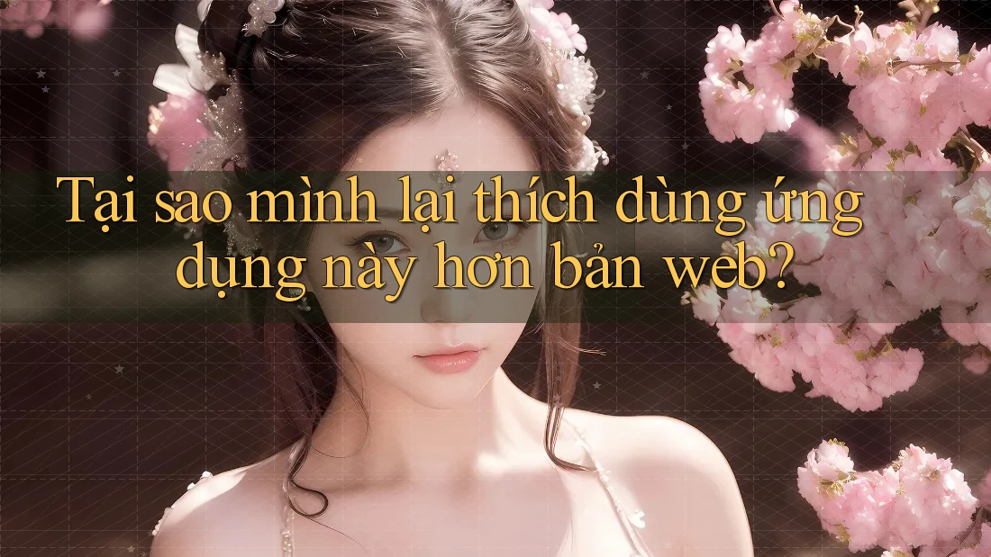 Tại sao mình lại thích dùng ứng dụng này hơn bản web? Tại sao mình lại thích dùng ứng dụng này hơn bản web?