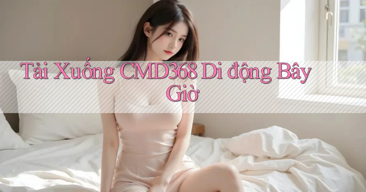 tải xuống cmd368 di động bây giờ