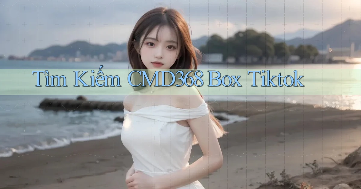 tìm kiếm cmd368 box tiktok