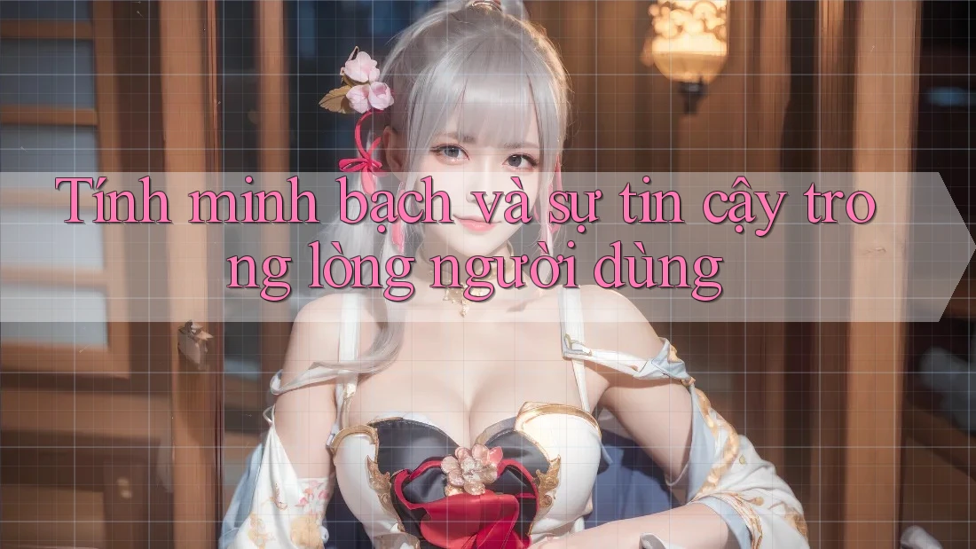 Tính minh bạch và sự tin cậy trong lòng người dùng Tính minh bạch và sự tin cậy trong lòng người dùng