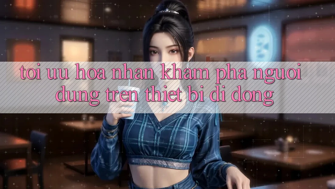 Tối Ưu Hóa Nhận khám phá Người Dùng Trên Thiết Bị Di Động
