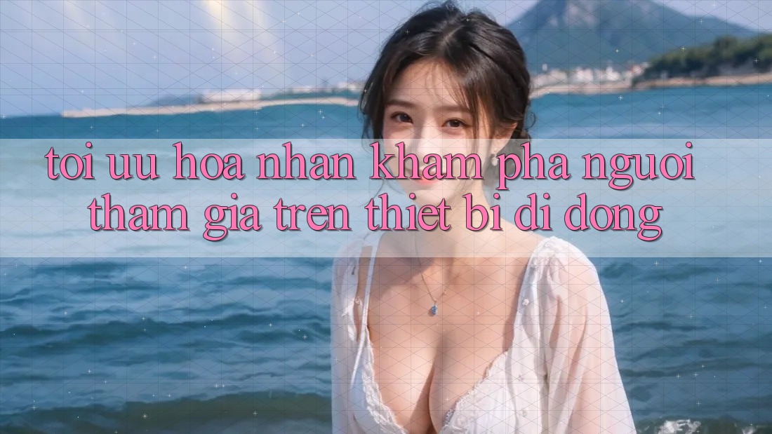 Tối Ưu Hóa Nhận khám phá Người tham gia Trên Thiết Bị Di Động