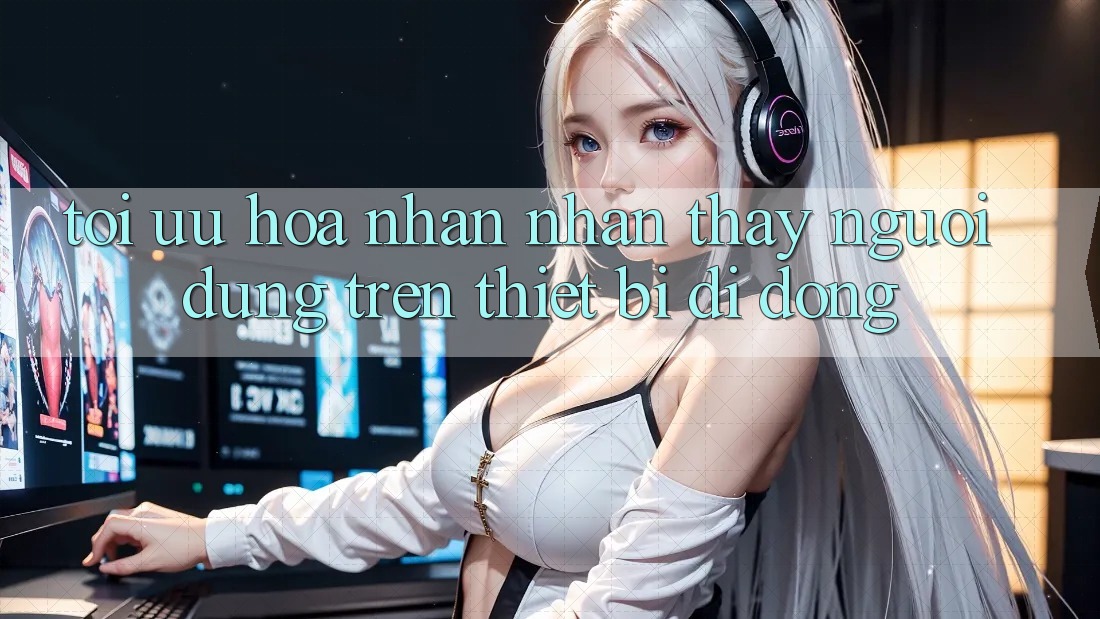Tối Ưu Hóa Nhận nhận thấy Người Dùng Trên Thiết Bị Di Động
