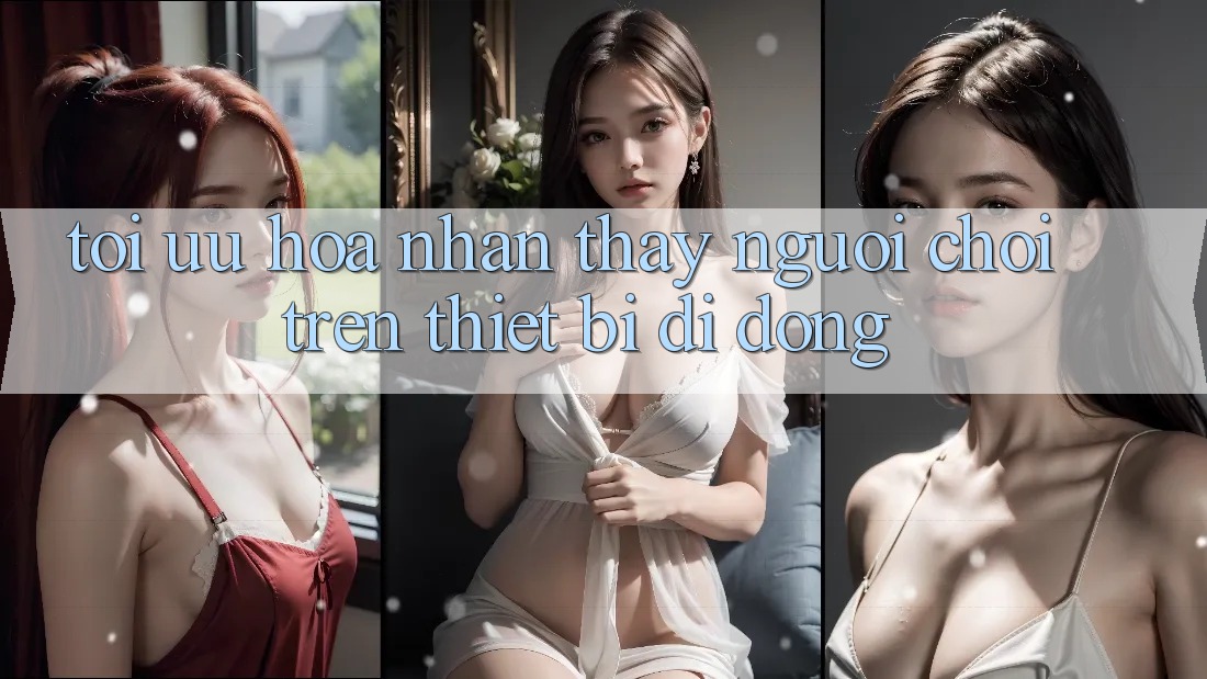 Tối Ưu Hóa Nhận thấy Người chơi Trên Thiết Bị Di Động