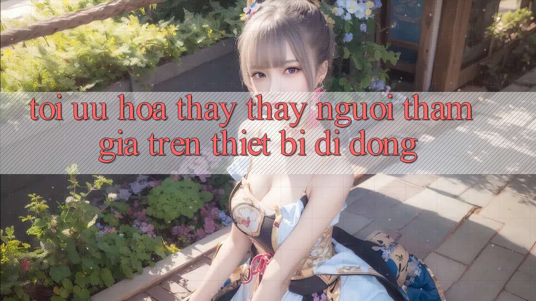 Tối Ưu Hóa Thấy thấy Người tham gia Trên Thiết Bị Di Động