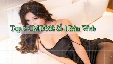 top 5 cmd368 số 1 bản web