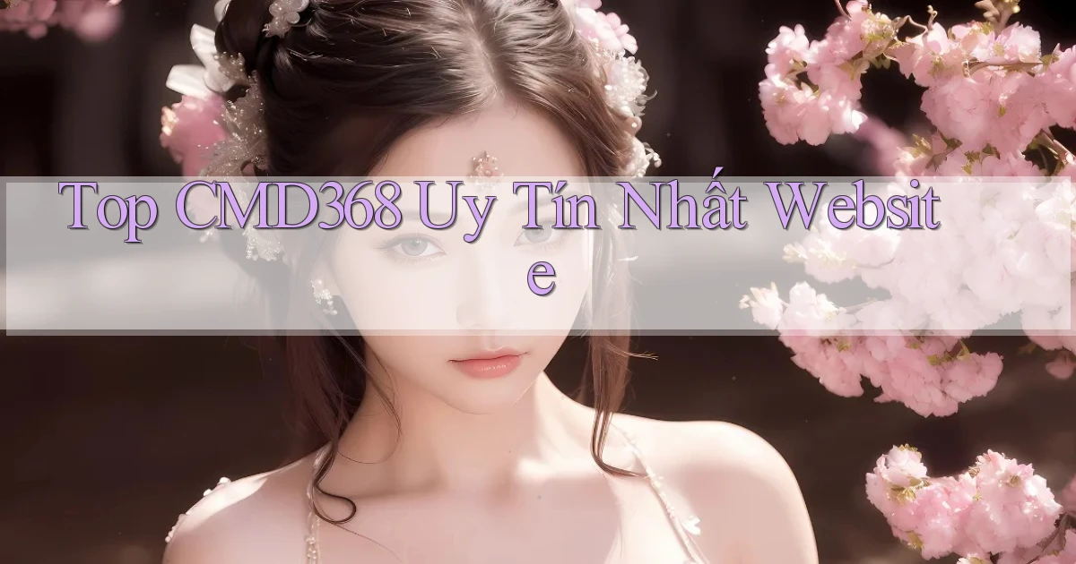 top cmd368 uy tín nhất website